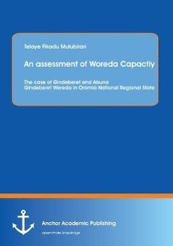 An assessment of Woreda Capactiy: The case of Gindeberet and Abuna Gindeberet Wereda in Oromia National Regional State | Telaye Fikadu Mulubiran | Taschenbuch | Paperback | 124 S. | Englisch | 2013