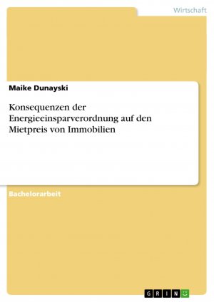 neues Buch – Maike Dunayski – Konsequenzen der Energieeinsparverordnung auf den Mietpreis von Immobilien | Maike Dunayski | Taschenbuch | Paperback | 68 S. | Deutsch | 2013 | GRIN Verlag | EAN 9783656492542