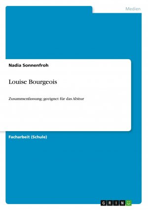 Louise Bourgeois | Zusammenfassung; geeignet für das Abitur | Nadia Sonnenfroh | Taschenbuch | Booklet | 12 S. | Deutsch | 2013 | GRIN Verlag | EAN 9783640891139