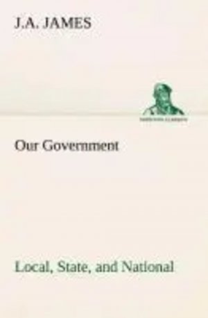 neues Buch – James, J. A – Our Government: Local, State, and National: Idaho Edition | J. A. James | Taschenbuch | 204 S. | Englisch | 2013 | TREDITION CLASSICS | EAN 9783849510381
