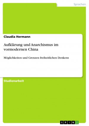 neues Buch – Claudia Hermann – Aufklärung und Anarchismus im vormodernen China | Möglichkeiten und Grenzen freiheitlichen Denkens | Claudia Hermann | Taschenbuch | Paperback | 24 S. | Deutsch | 2013 | GRIN Verlag