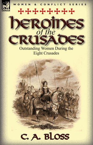 Heroines of the Crusades | Outstanding Women During the Eight Crusades | Celestia Angenette Bloss (u. a.) | Taschenbuch | Englisch | 2012 | LEONAUR | EAN 9780857069375