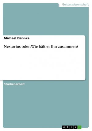 Nestorius oder: Wie hält er Ihn zusammen? | Michael Dahnke | Taschenbuch | Booklet | 20 S. | Deutsch | 2012 | GRIN Verlag | EAN 9783656278818