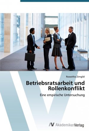 Betriebsratsarbeit und Rollenkonflikt | Eine empirische Untersuchung | Roswitha Zirngibl | Taschenbuch | Paperback | 104 S. | Deutsch | 2012 | AV Akademikerverlag | EAN 9783639394078