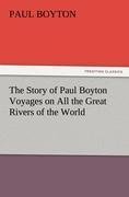 The Story of Paul Boyton Voyages on All the Great Rivers of the World | Paul Boyton | Taschenbuch | Paperback | 400 S. | Englisch | 2012 | TREDITION CLASSICS | EAN 9783847233176