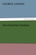 Our Friend the Charlatan | George Gissing | Taschenbuch | Paperback | 408 S. | Englisch | 2011 | TREDITION CLASSICS | EAN 9783842455283