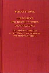 neues Buch – Rudolf Steiner – Die Mission der neuen Geistesoffenbarung | Das Christus-Ereignis als Mittelpunktgeschehen der Erdenevolution. Sechzehn Einzelvorträge 1911, in verschiedenen Städten | Rudolf Steiner | Buch | 256 S.