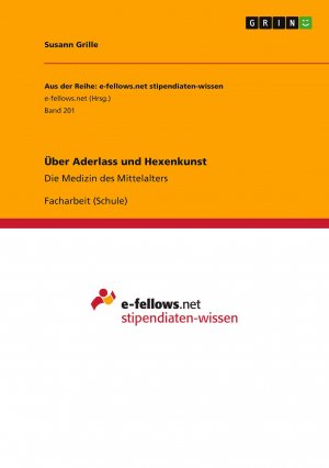 Über Aderlass und Hexenkunst | Die Medizin des Mittelalters | Susann Grille | Taschenbuch | Aus der Reihe: e-fellows.net stipendiaten-wissen, Bd. 201 | Paperback | 24 S. | Deutsch | 2011 | GRIN Verlag