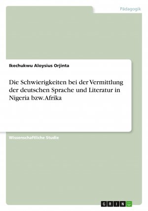 neues Buch – Orjinta, Ikechukwu Aloysius – Die Schwierigkeiten bei der Vermittlung der deutschen Sprache und Literatur in Nigeria bzw. Afrika | Ikechukwu Aloysius Orjinta | Taschenbuch | Paperback | 24 S. | Deutsch | 2011 | GRIN Verlag