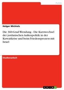 Die 360-Grad-Wendung - Die Kurswechsel der jordanischen Außenpolitik in der Kuwaitkrise und beim Friedensprozess mit Israel | Holger Michiels | Taschenbuch | Paperback | 28 S. | Deutsch | 2011