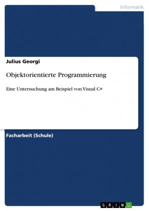 Objektorientierte Programmierung | Eine Untersuchung am Beispiel von Visual C# | Julius Georgi | Taschenbuch | Booklet | 20 S. | Deutsch | 2011 | GRIN Verlag | EAN 9783640809868