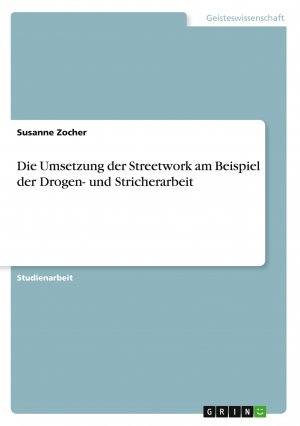 Die Umsetzung der Streetwork am Beispiel der Drogen- und Stricherarbeit | Susanne Zocher | Taschenbuch | Booklet | 20 S. | Deutsch | 2011 | GRIN Verlag | EAN 9783640809349