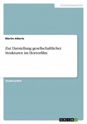 neues Buch – Martin Alberts – Zur Darstellung gesellschaftlicher Strukturen im Horrorfilm | Martin Alberts | Taschenbuch | Paperback | 56 S. | Deutsch | 2010 | GRIN Verlag | EAN 9783640713486