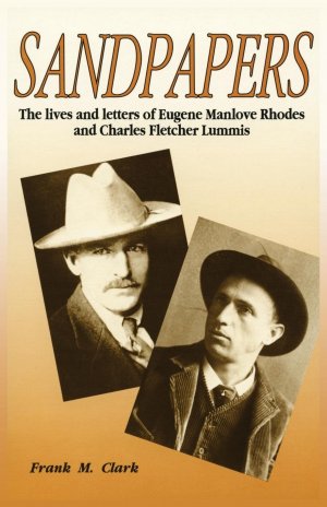 Sandpapers | The Lives and Letters of Eugene Manlove Rhodes and Charles Fletcher Lummis | Frank M. Clark | Taschenbuch | Englisch | 2016 | Sunstone Press | EAN 9780865342118