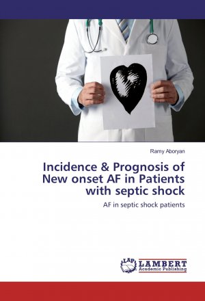 Incidence & Prognosis of New onset AF in Patients with septic shock | AF in septic shock patients | Ramy Aboryan | Taschenbuch | Paperback | 116 S. | Englisch | 2016 | LAP Lambert Academic Publishing