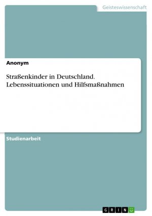 Straßenkinder in Deutschland. Lebenssituationen und Hilfsmaßnahmen | Anonymous | Taschenbuch | Paperback | 40 S. | Deutsch | 2016 | GRIN Verlag | EAN 9783668327818