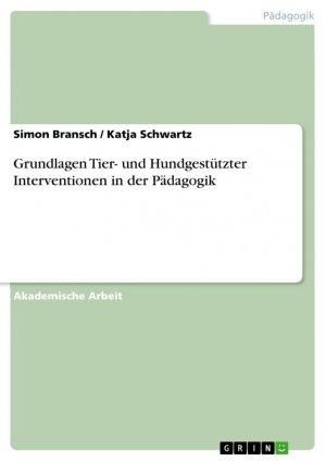 Grundlagen Tier- und Hundgestützter Interventionen in der Pädagogik | Simon Bransch (u. a.) | Taschenbuch | Paperback | 80 S. | Deutsch | 2016 | GRIN Verlag | EAN 9783656959151