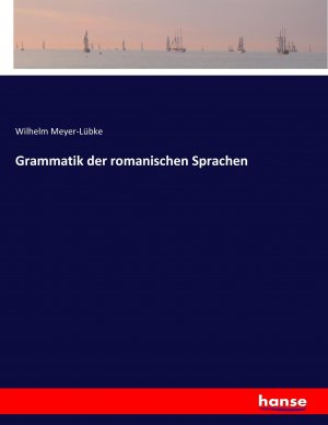 Grammatik der romanischen Sprachen | Wilhelm Meyer-Lübke | Taschenbuch | Paperback | 588 S. | Deutsch | 2017 | hansebooks | EAN 9783744602754