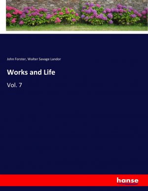 neues Buch – John Forster – Works and Life | Vol. 7 | John Forster (u. a.) | Taschenbuch | 568 S. | Englisch | 2017 | hansebooks | EAN 9783337093808