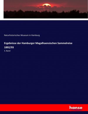 Ergebnisse der Hamburger Magalhaensischen Sammelreise 1892/93 | 3. Band | Naturhistorisches Museum in Hamburg | Taschenbuch | Paperback | 572 S. | Deutsch | 2017 | hansebooks | EAN 9783337138554