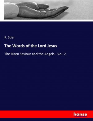 The Words of the Lord Jesus | The Risen Saviour and the Angels - Vol. 2 | R. Stier | Taschenbuch | Paperback | 512 S. | Englisch | 2017 | hansebooks | EAN 9783337100995