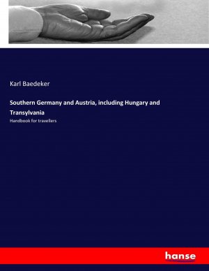 Southern Germany and Austria, including Hungary and Transylvania | Handbook for travellers | Karl Baedeker | Taschenbuch | Paperback | 540 S. | Englisch | 2017 | hansebooks | EAN 9783337104320