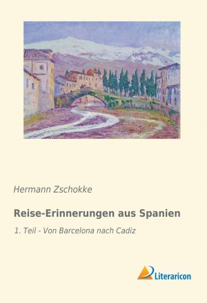 Reise-Erinnerungen aus Spanien | 1. Teil - Von Barcelona nach Cadiz | Hermann Zschokke | Taschenbuch | Paperback | 288 S. | Deutsch | 2019 | Literaricon Verlag | EAN 9783959134675