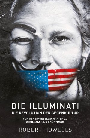 neues Buch – Robert Howells – Die Illuminati: Die Revolution der Gegenkultur | von Geheimgesellschaften zu Wikileaks und Anonymous | Robert Howells | Taschenbuch | 236 S. | Deutsch | 2017 | Mosquito Verlag | EAN 9783943238532