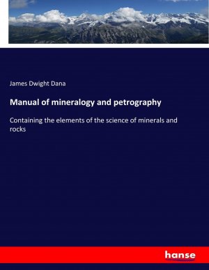 neues Buch – Dana, James Dwight – Manual of mineralogy and petrography | Containing the elements of the science of minerals and rocks | James Dwight Dana | Taschenbuch | Paperback | 548 S. | Englisch | 2017 | hansebooks