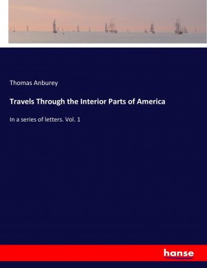 Travels Through the Interior Parts of America | In a series of letters. Vol. 1 | Thomas Anburey | Taschenbuch | Paperback | 520 S. | Englisch | 2017 | hansebooks | EAN 9783337315238