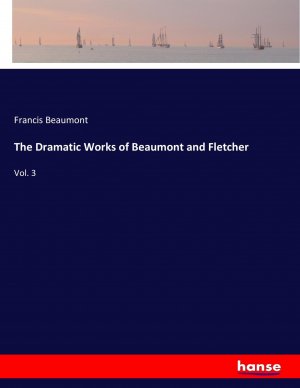 The Dramatic Works of Beaumont and Fletcher | Vol. 3 | Francis Beaumont | Taschenbuch | Paperback | 520 S. | Englisch | 2017 | hansebooks | EAN 9783337337803