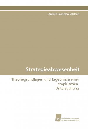 Strategieabwesenheit | Theoriegrundlagen und Ergebnisse einer empirischen Untersuchung | Andrea Leopoldo Sablone | Taschenbuch | Paperback | 332 S. | Deutsch | 2015 | EAN 9783838100678