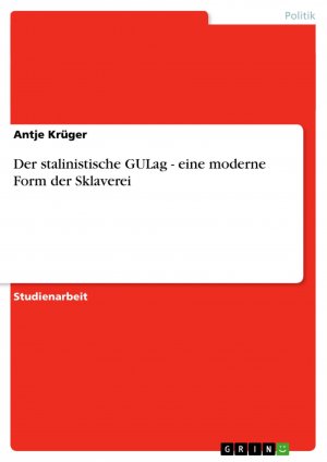 Der stalinistische GULag - eine moderne Form der Sklaverei | Antje Krüger | Taschenbuch | Booklet | 20 S. | Deutsch | 2007 | GRIN Verlag | EAN 9783638788052