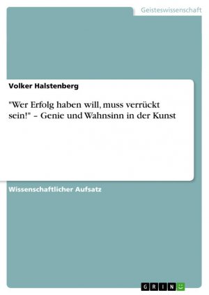 "Wer Erfolg haben will, muss verrückt sein!" ¿ Genie und Wahnsinn in der Kunst | Volker Halstenberg | Taschenbuch | Paperback | 44 S. | Deutsch | 2007 | GRIN Verlag | EAN 9783638718080