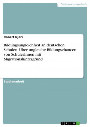 Bildungsungleichheit an deutschen Schulen. Über ungleiche Bildungschancen von SchülerInnen mit Migrationshintergrund | Robert Njari | Taschenbuch | Paperback | 28 S. | Deutsch | 2007 | GRIN Verlag