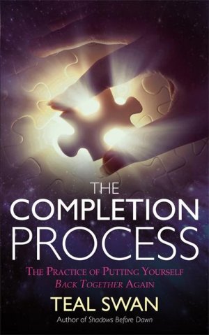 The Completion Process | The Practice of Putting Yourself Back Together Again | Teal Swan | Taschenbuch | Kartoniert / Broschiert | Englisch | 2016 | Hay House UK Ltd | EAN 9781781806685