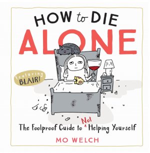 neues Buch – Mo Welch – How to Die Alone | The Foolproof Guide to Not Helping Yourself | Mo Welch | Buch | Englisch | 2019 | Workman Publishing | EAN 9781523504268