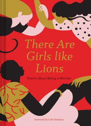 neues Buch – There are Girls Like Lions | Poems about Being a Woman | Cole Swensen | Buch | Wibalin case with foil stamping, ribbon marker | 96 S. | Englisch | 2019 | Abrams & Chronicle Books | EAN 9781452173450