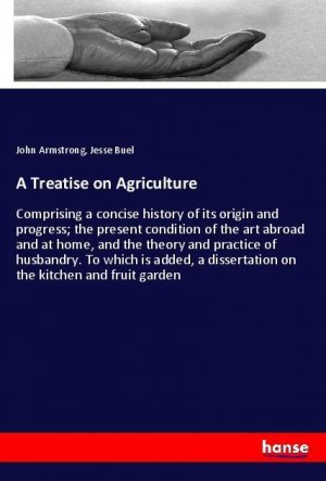 A Treatise on Agriculture | John Armstrong (u. a.) | Taschenbuch | Paperback | 284 S. | Englisch | 2018 | hansebooks | EAN 9783337604479