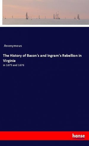 The History of Bacon's and Ingram's Rebellion in Virginia | in 1675 and 1676 | Anonymous | Taschenbuch | Paperback | 52 S. | Englisch | 2018 | hansebooks | EAN 9783337608033