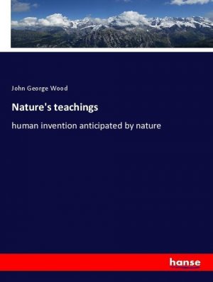 Nature's teachings | human invention anticipated by nature | John George Wood | Taschenbuch | Paperback | 544 S. | Englisch | 2018 | hansebooks | EAN 9783337608347