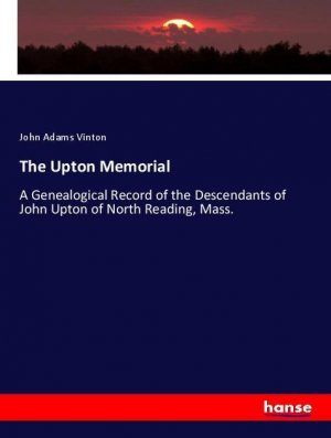 The Upton Memorial | A Genealogical Record of the Descendants of John Upton of North Reading, Mass. | John Adams Vinton | Taschenbuch | Paperback | 580 S. | Englisch | 2018 | hansebooks