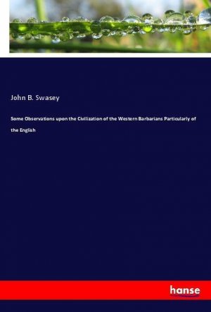 Some Observations upon the Civilization of the Western Barbarians Particularly of the English | John B. Swasey | Taschenbuch | Paperback | 316 S. | Englisch | 2018 | hansebooks | EAN 9783337674380