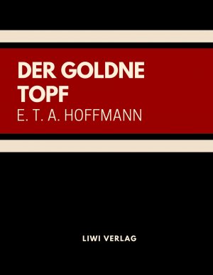 neues Buch – Hoffmann, E. T – Der goldne Topf | E. T. A. Hoffmann | Taschenbuch | Paperback | 64 S. | Deutsch | 2018 | LIWI Literatur- und Wissenschaftsverlag | EAN 9783965420687