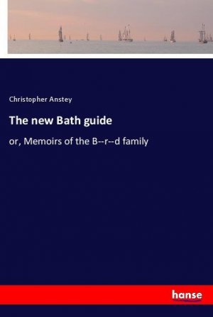 The new Bath guide | or, Memoirs of the B--r--d family | Christopher Anstey | Taschenbuch | Paperback | 188 S. | Englisch | 2019 | hansebooks | EAN 9783337728823