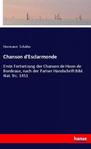 Chanson d'Esclarmonde | Erste Fortsetzung der Chanson de Huon de Bordeaux, nach der Pariser Handschrift Bibl. Nat. frc. 1451 | Hermann Schäfer | Taschenbuch | Paperback | 80 S. | Deutsch | 2019