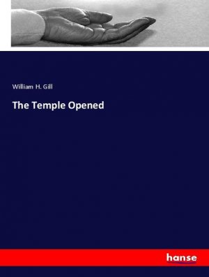 The Temple Opened | William H. Gill | Taschenbuch | Paperback | 568 S. | Englisch | 2019 | hansebooks | EAN 9783337805388