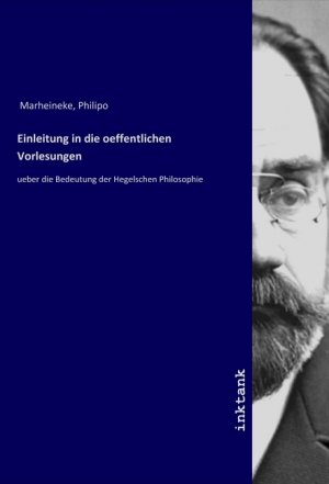 Einleitung in die oeffentlichen Vorlesungen | ueber die Bedeutung der Hegelschen Philosophie | Philipo Marheineke | Taschenbuch | Deutsch | Inktank-Publishing | EAN 9783750131873