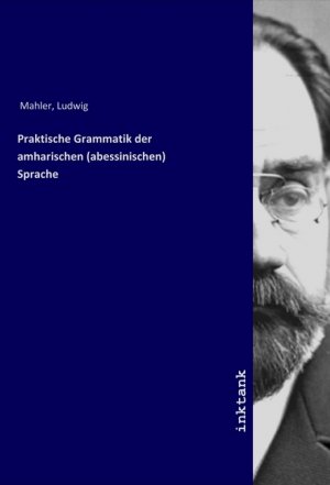 neues Buch – Ludwig Mahler – Praktische Grammatik der amharischen (abessinischen) Sprache | Ludwig Mahler | Taschenbuch | Deutsch | Inktank-Publishing | EAN 9783750125148