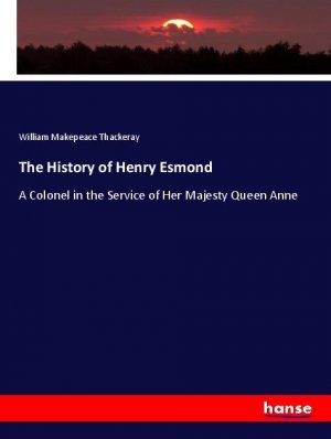 neues Buch – Thackeray, William Makepeace – The History of Henry Esmond | A Colonel in the Service of Her Majesty Queen Anne | William Makepeace Thackeray | Taschenbuch | Paperback | 552 S. | Englisch | 2019 | hansebooks | EAN 9783337860714